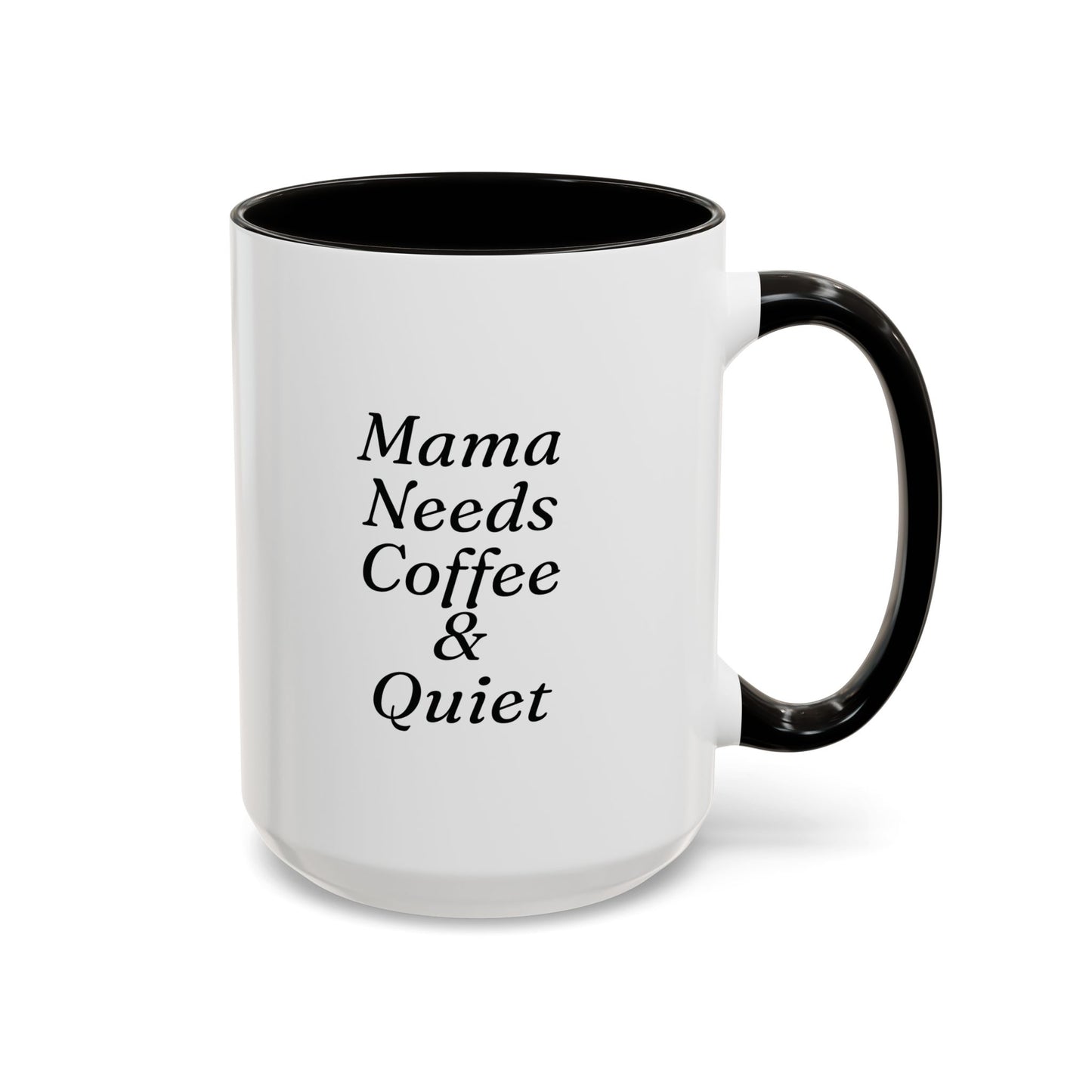 Mama Needs Coffee & Quiet Mug | 11oz 15oz, Black Handle and Rim