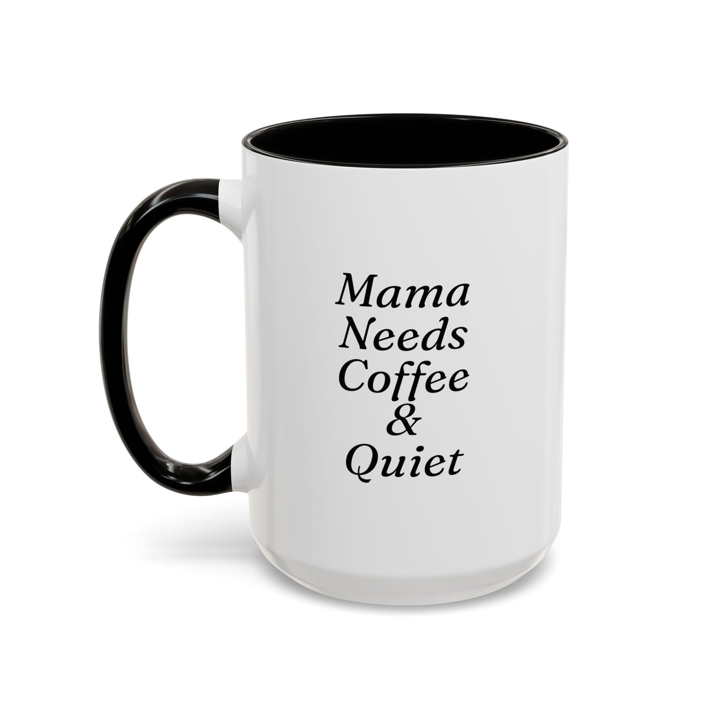 Mama Needs Coffee & Quiet Mug | 11oz 15oz, Black Handle and Rim